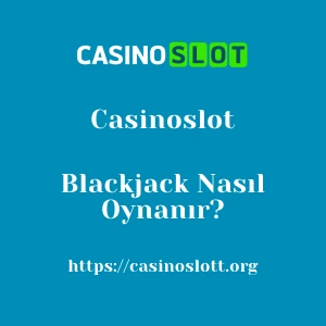 Casinoslot Blackjack Nasıl Oynanır?