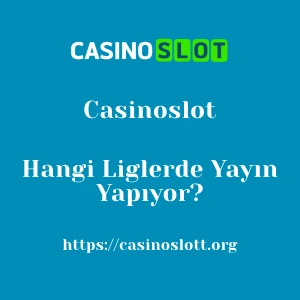 Casinoslot Hangi Liglerde Yayın Yapıyor?