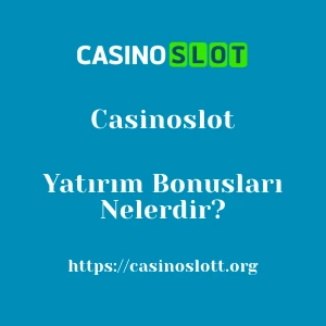 Casinoslot Yatırım Bonusları Nelerdir?