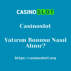 Casinoslot Yatırım Bonusu Nasıl Alınır?